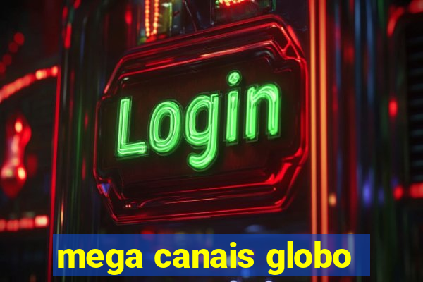 mega canais globo